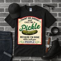 Paint Me Green And Call Me A Pickle Because I'm Done Dillin Tall T-Shirt
