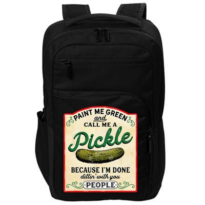 Paint Me Green And Call Me A Pickle Because I'm Done Dillin Impact Tech Backpack