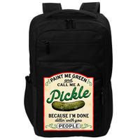 Paint Me Green And Call Me A Pickle Because I'm Done Dillin Impact Tech Backpack