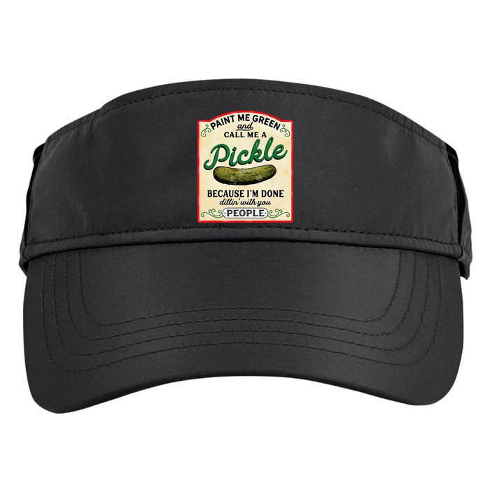 Paint Me Green And Call Me A Pickle Because I'm Done Dillin Adult Drive Performance Visor