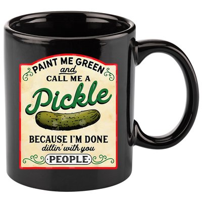 Paint Me Green And Call Me A Pickle Because I'm Done Dillin 11oz C Handle Ceramic Mug