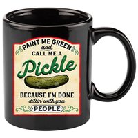 Paint Me Green And Call Me A Pickle Because I'm Done Dillin 11oz C Handle Ceramic Mug