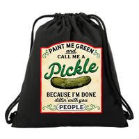 Paint Me Green And Call Me A Pickle Because I'm Done Dillin Drawstring Bag