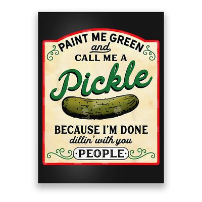 Paint Me Green And Call Me A Pickle Because I'm Done Dillin Poster