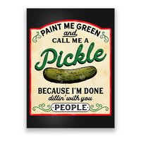 Paint Me Green And Call Me A Pickle Because I'm Done Dillin Poster