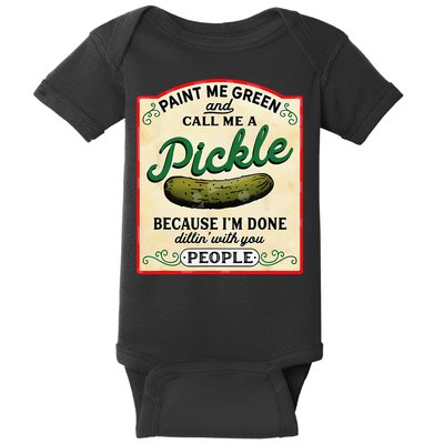 Paint Me Green And Call Me A Pickle Because I'm Done Dillin Baby Bodysuit
