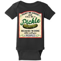 Paint Me Green And Call Me A Pickle Because I'm Done Dillin Baby Bodysuit