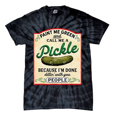 Paint Me Green And Call Me A Pickle Because I'm Done Dillin Tie-Dye T-Shirt