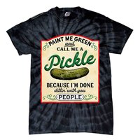Paint Me Green And Call Me A Pickle Because I'm Done Dillin Tie-Dye T-Shirt