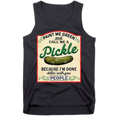 Paint Me Green And Call Me A Pickle Because I'm Done Dillin Tank Top