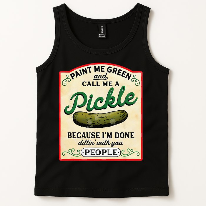 Paint Me Green And Call Me A Pickle Because I'm Done Dillin Tank Top