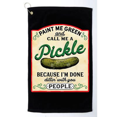 Paint Me Green And Call Me A Pickle Because I'm Done Dillin Golf Towel