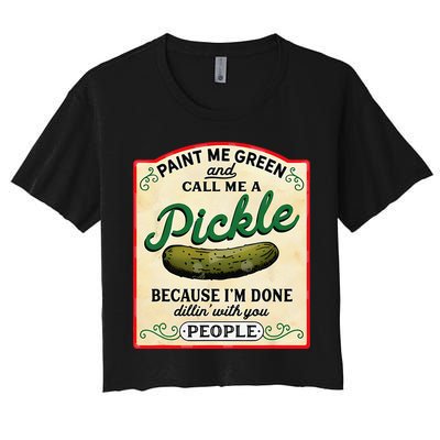 Paint Me Green And Call Me A Pickle Because I'm Done Dillin Crop Top