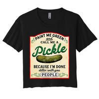 Paint Me Green And Call Me A Pickle Because I'm Done Dillin Crop Top