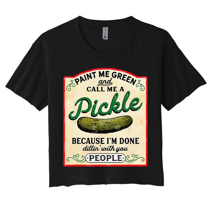 Paint Me Green And Call Me A Pickle Because I'm Done Dillin Crop Top