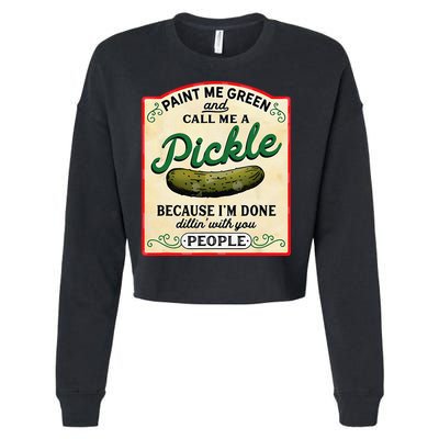 Paint Me Green And Call Me A Pickle Because I'm Done Dillin Cropped Pullover Crew