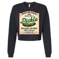 Paint Me Green And Call Me A Pickle Because I'm Done Dillin Cropped Pullover Crew