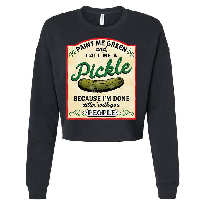 Paint Me Green And Call Me A Pickle Because I'm Done Dillin Cropped Pullover Crew