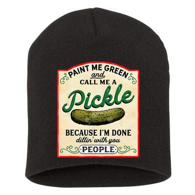 Paint Me Green And Call Me A Pickle Because I'm Done Dillin Short Acrylic Beanie