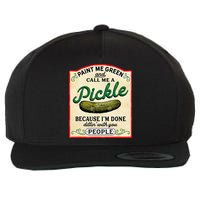 Paint Me Green And Call Me A Pickle Because I'm Done Dillin Wool Snapback Cap