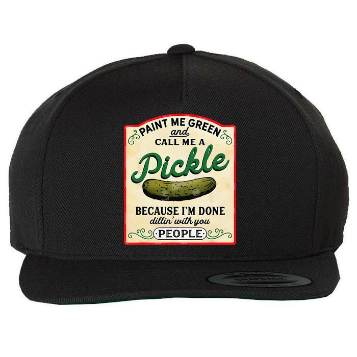 Paint Me Green And Call Me A Pickle Because I'm Done Dillin Wool Snapback Cap