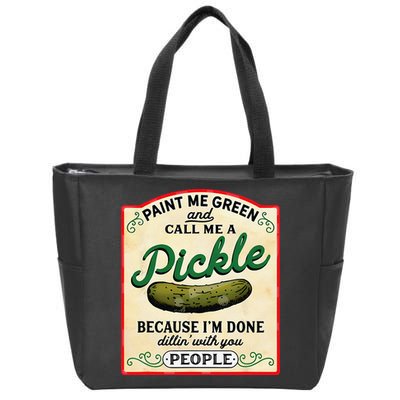 Paint Me Green And Call Me A Pickle Because I'm Done Dillin Zip Tote Bag