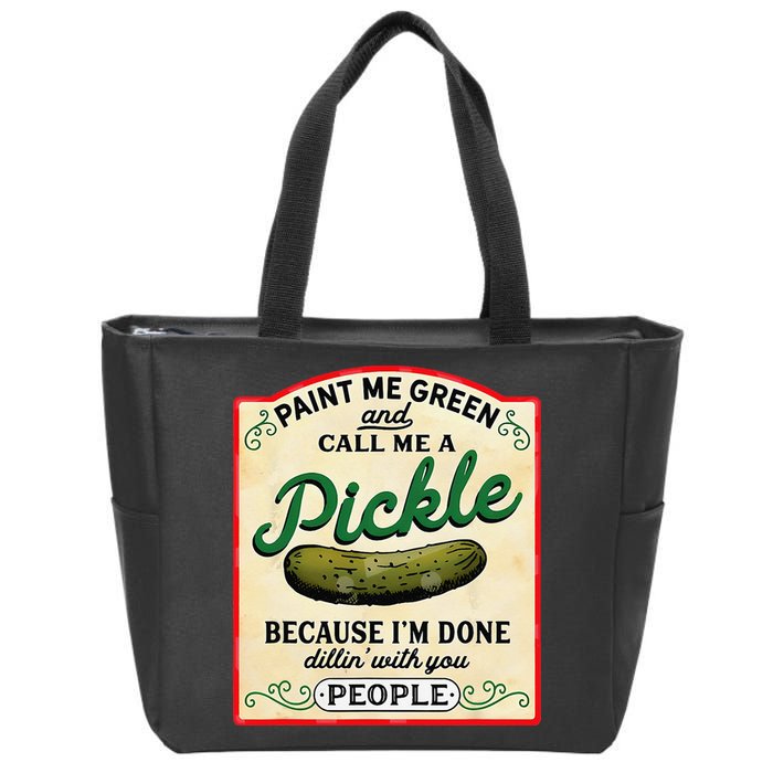 Paint Me Green And Call Me A Pickle Because I'm Done Dillin Zip Tote Bag