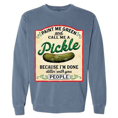 Paint Me Green And Call Me A Pickle Because I'm Done Dillin Garment-Dyed Sweatshirt