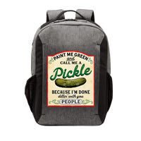 Paint Me Green And Call Me A Pickle Because I'm Done Dillin Vector Backpack