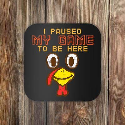 Paused My Game To Be Here Turkey Gamer Thanksgiving Coaster