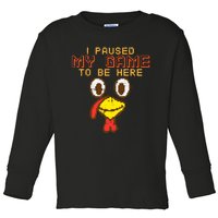 Paused My Game To Be Here Turkey Gamer Thanksgiving Toddler Long Sleeve Shirt