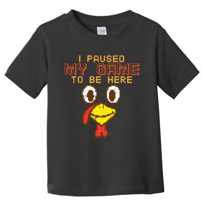 Paused My Game To Be Here Turkey Gamer Thanksgiving Toddler T-Shirt