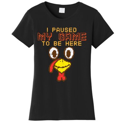 Paused My Game To Be Here Turkey Gamer Thanksgiving Women's T-Shirt