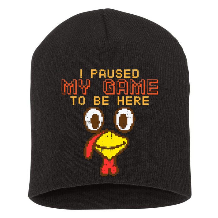 Paused My Game To Be Here Turkey Gamer Thanksgiving Short Acrylic Beanie