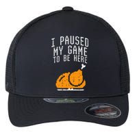 Paused My Game To Be Here Turkey Thanksgiving Gamer Flexfit Unipanel Trucker Cap