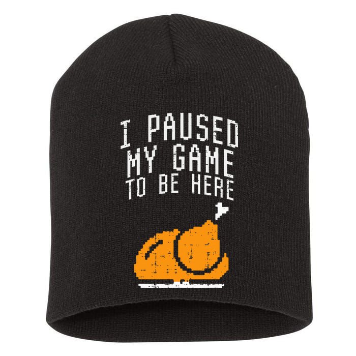 Paused My Game To Be Here Turkey Thanksgiving Gamer Short Acrylic Beanie