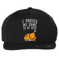 Paused My Game To Be Here Turkey Thanksgiving Gamer Wool Snapback Cap