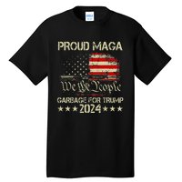 Proud Maga Garbage Votetrump 2024 Trump Supporter Garbage Tall T-Shirt