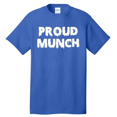 Proud Munch Gift Gift Tall T-Shirt