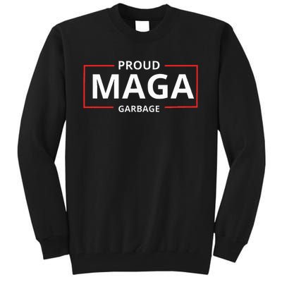 Proud Maga Garbage Proud To Be Garbage Trump Supporters Tall Sweatshirt