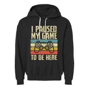 Paused My Game To Be Here Video Game Controller Garment-Dyed Fleece Hoodie