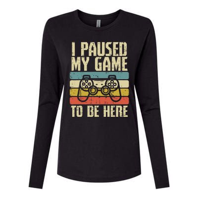 Paused My Game To Be Here Video Game Controller Womens Cotton Relaxed Long Sleeve T-Shirt