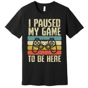 Paused My Game To Be Here Video Game Controller Premium T-Shirt