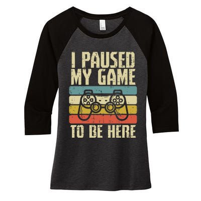 Paused My Game To Be Here Video Game Controller Women's Tri-Blend 3/4-Sleeve Raglan Shirt