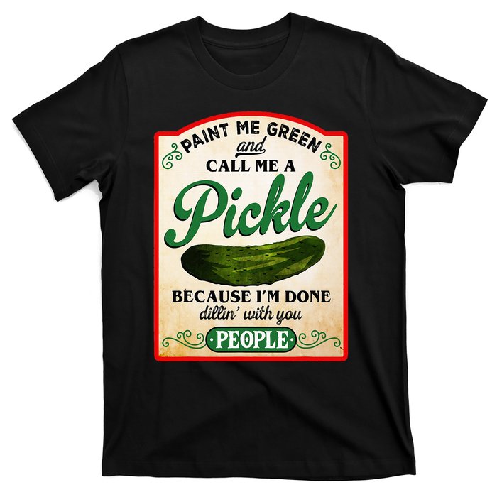 Paint Me Green And Call Me A Pickle Funny T-Shirt