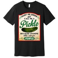 Paint Me Green And Call Me A Pickle Funny Premium T-Shirt