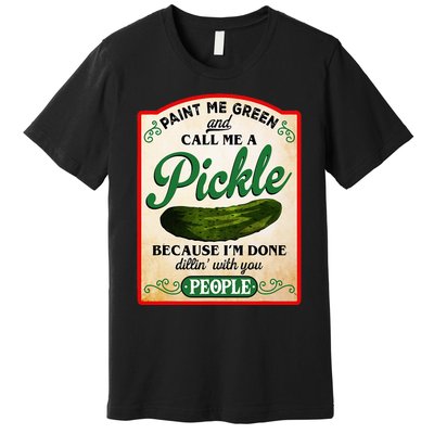 Paint Me Green And Call Me A Pickle Funny Premium T-Shirt