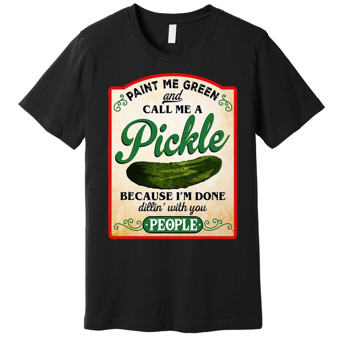 Paint Me Green And Call Me A Pickle Funny Premium T-Shirt