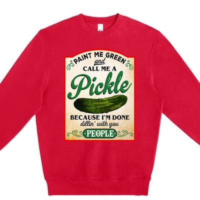 Paint Me Green And Call Me A Pickle Funny Premium Crewneck Sweatshirt