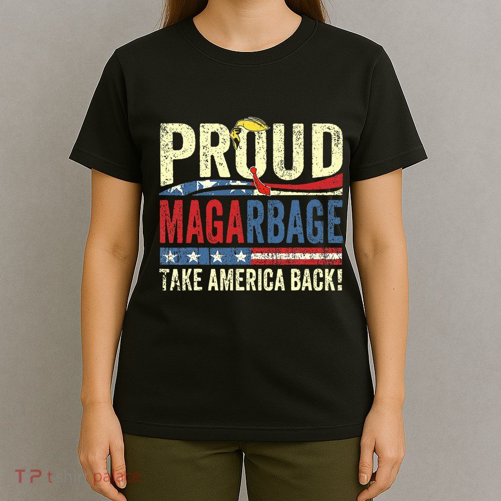 Proud Maga Garbage Proud To Be Garbage Trump Supporters T-Shirt